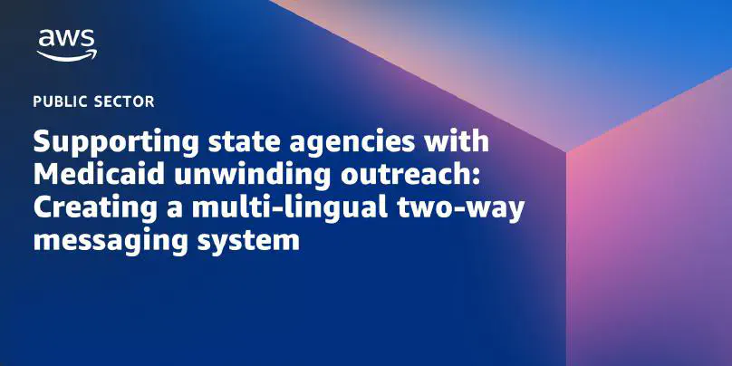 Supporting State Agencies With Medicaid Unwinding Outreach: Creating a Multi-Lingual Two-Way Messaging System